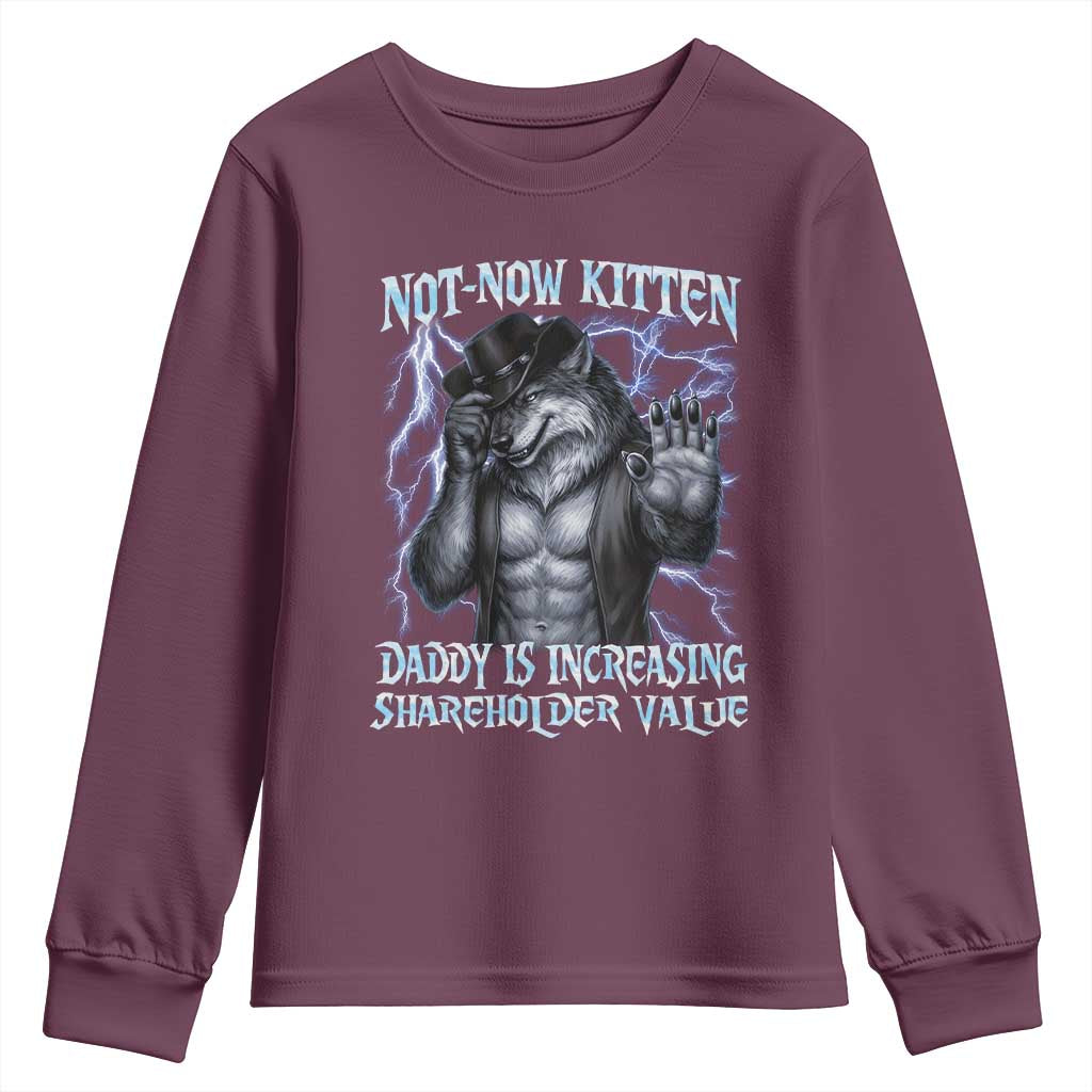Not Now Kitten Daddy Is Increasing Shareholder Value Youth Sweatshirt Funny Alpha Wolf Meme Unhinged Brainrot TS11 Maroon Print Your Wear