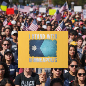 I Stand With Minneapolis Protest Sign Social Justice and Immigration Protest MN Flag TS11 Horizontal 18" × 24" Yellow Print Your Wear
