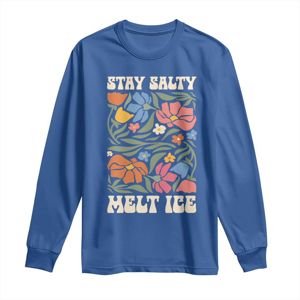 Be Salty Melt Ice Long Sleeve Shirt Political Satire Pro Immigrant Protest Retro Floral TS11 Royal Blue Print Your Wear