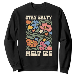 Be Salty Melt Ice Sweatshirt Political Satire Pro Immigrant Protest Retro Floral TS11 Black Print Your Wear