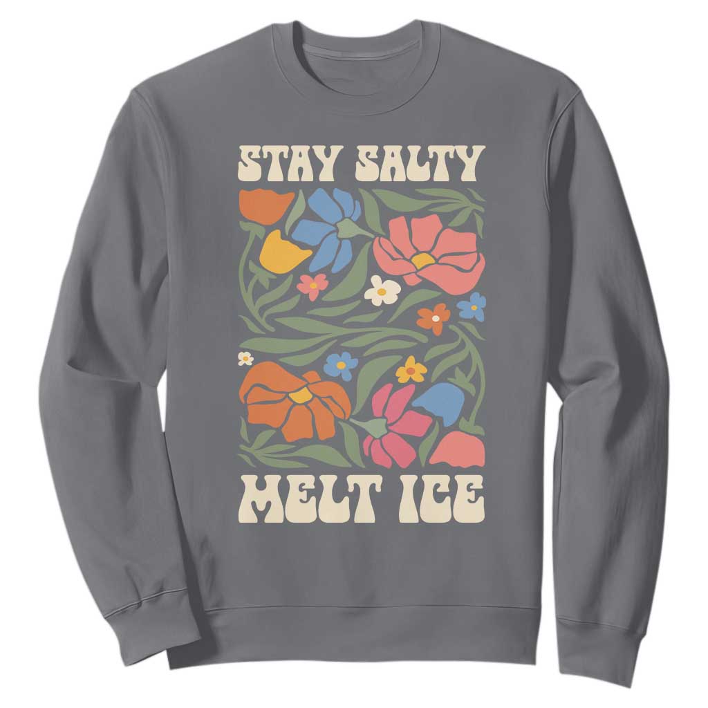 Be Salty Melt Ice Sweatshirt Political Satire Pro Immigrant Protest Retro Floral TS11 Charcoal Print Your Wear