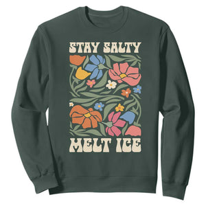 Be Salty Melt Ice Sweatshirt Political Satire Pro Immigrant Protest Retro Floral TS11 Dark Forest Green Print Your Wear