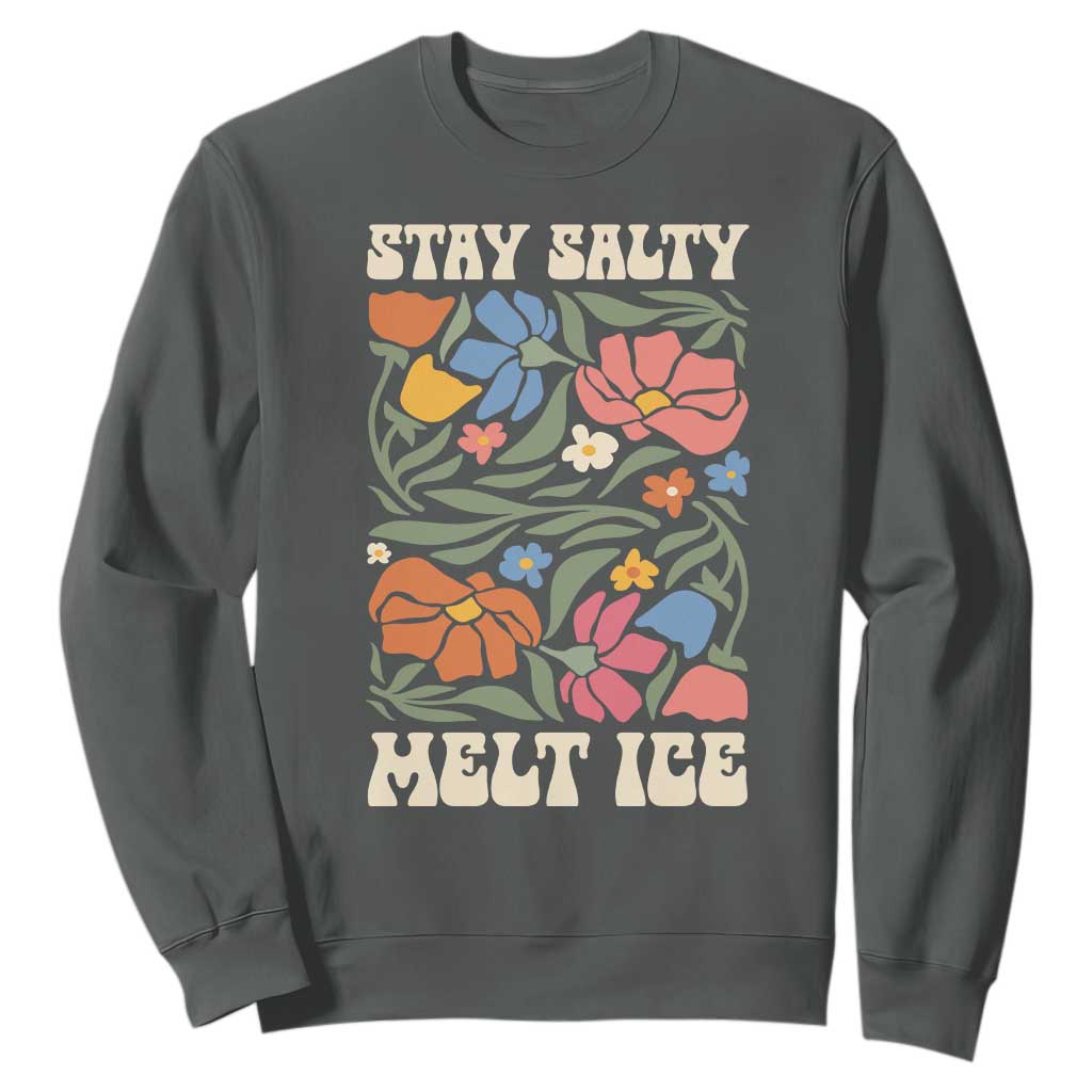 Be Salty Melt Ice Sweatshirt Political Satire Pro Immigrant Protest Retro Floral TS11 Dark Heather Print Your Wear