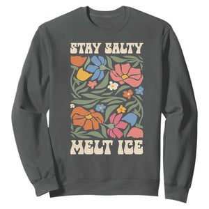 Be Salty Melt Ice Sweatshirt Political Satire Pro Immigrant Protest Retro Floral TS11 Dark Heather Print Your Wear