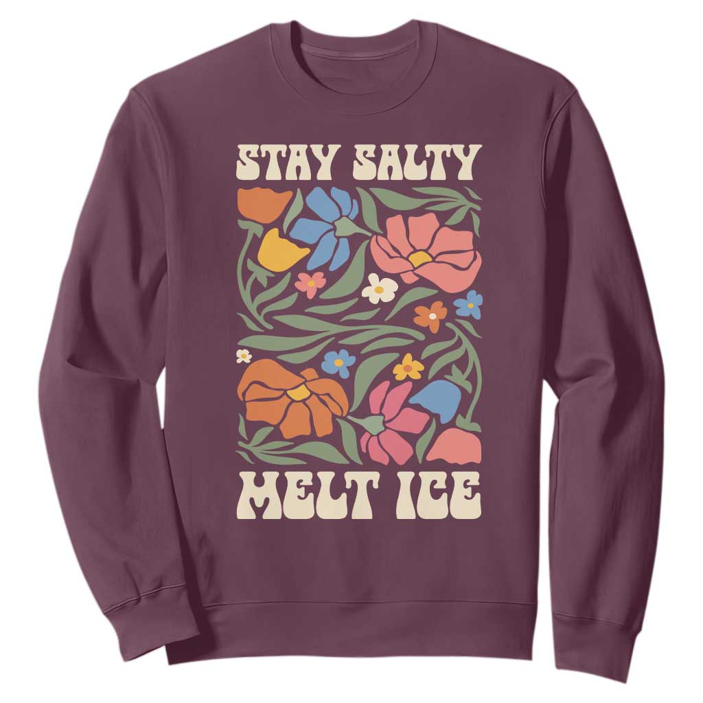 Be Salty Melt Ice Sweatshirt Political Satire Pro Immigrant Protest Retro Floral TS11 Maroon Print Your Wear