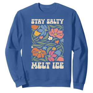 Be Salty Melt Ice Sweatshirt Political Satire Pro Immigrant Protest Retro Floral TS11 Royal Blue Print Your Wear