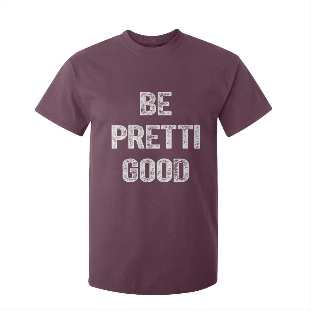 Be Pretti Good T Shirt For Kid Minneapolis 2026 Social Justice Protest TS11 Maroon Print Your Wear
