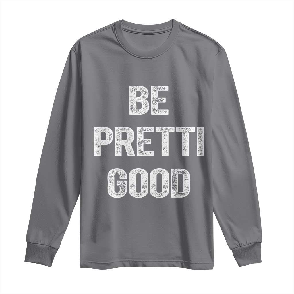 Be Pretti Good Long Sleeve Shirt Minneapolis 2026 Social Justice Protest TS11 Charcoal Print Your Wear