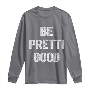 Be Pretti Good Long Sleeve Shirt Minneapolis 2026 Social Justice Protest TS11 Charcoal Print Your Wear