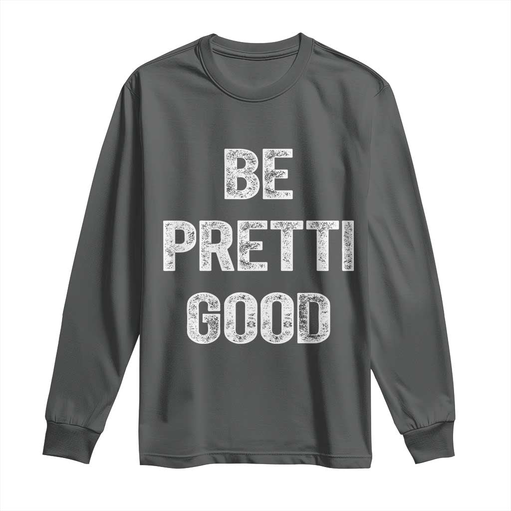 Be Pretti Good Long Sleeve Shirt Minneapolis 2026 Social Justice Protest TS11 Dark Heather Print Your Wear