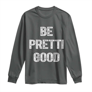 Be Pretti Good Long Sleeve Shirt Minneapolis 2026 Social Justice Protest TS11 Dark Heather Print Your Wear