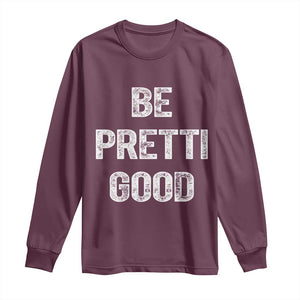 Be Pretti Good Long Sleeve Shirt Minneapolis 2026 Social Justice Protest TS11 Maroon Print Your Wear
