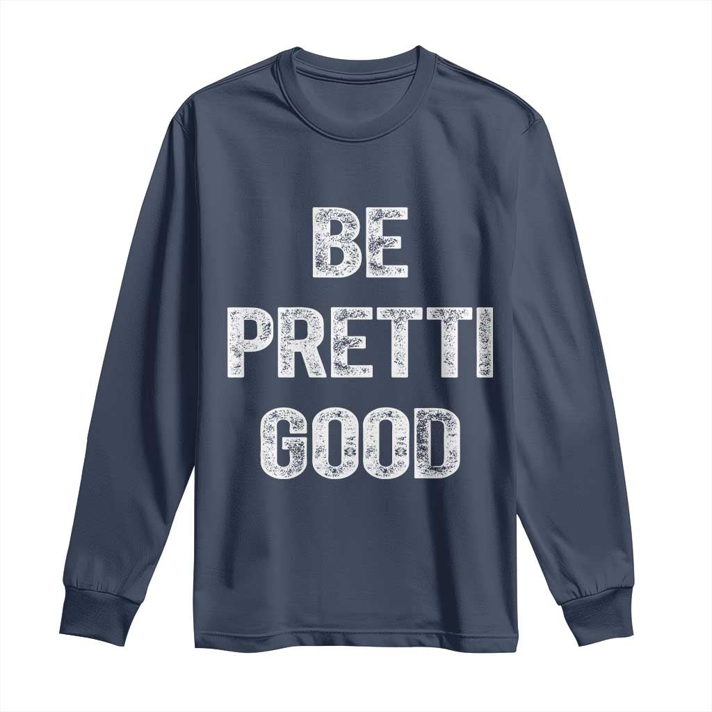Be Pretti Good Long Sleeve Shirt Minneapolis 2026 Social Justice Protest TS11 Navy Print Your Wear