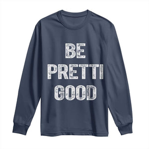 Be Pretti Good Long Sleeve Shirt Minneapolis 2026 Social Justice Protest TS11 Navy Print Your Wear
