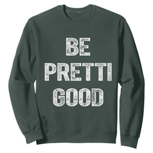 Be Pretti Good Sweatshirt Minneapolis 2026 Social Justice Protest TS11 Dark Forest Green Print Your Wear
