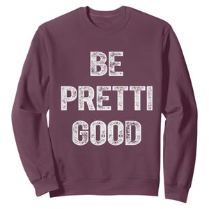 Be Pretti Good Sweatshirt Minneapolis 2026 Social Justice Protest TS11 Maroon Print Your Wear