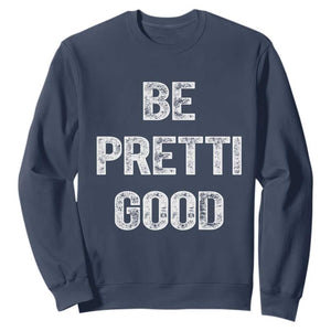 Be Pretti Good Sweatshirt Minneapolis 2026 Social Justice Protest TS11 Navy Print Your Wear