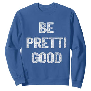 Be Pretti Good Sweatshirt Minneapolis 2026 Social Justice Protest TS11 Royal Blue Print Your Wear