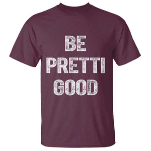 Be Pretti Good T Shirt Minneapolis 2026 Social Justice Protest TS11 Maroon Print Your Wear