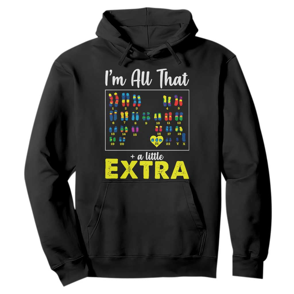 Im All That A Little Extra Down Syndrome Awareness Day Hoodie TS11 Black Print Your Wear