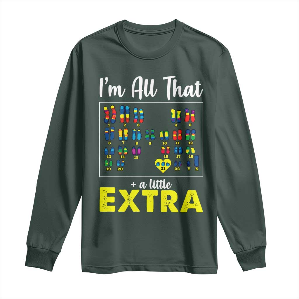 Im All That A Little Extra Down Syndrome Awareness Day Long Sleeve Shirt TS11 Dark Forest Green Print Your Wear