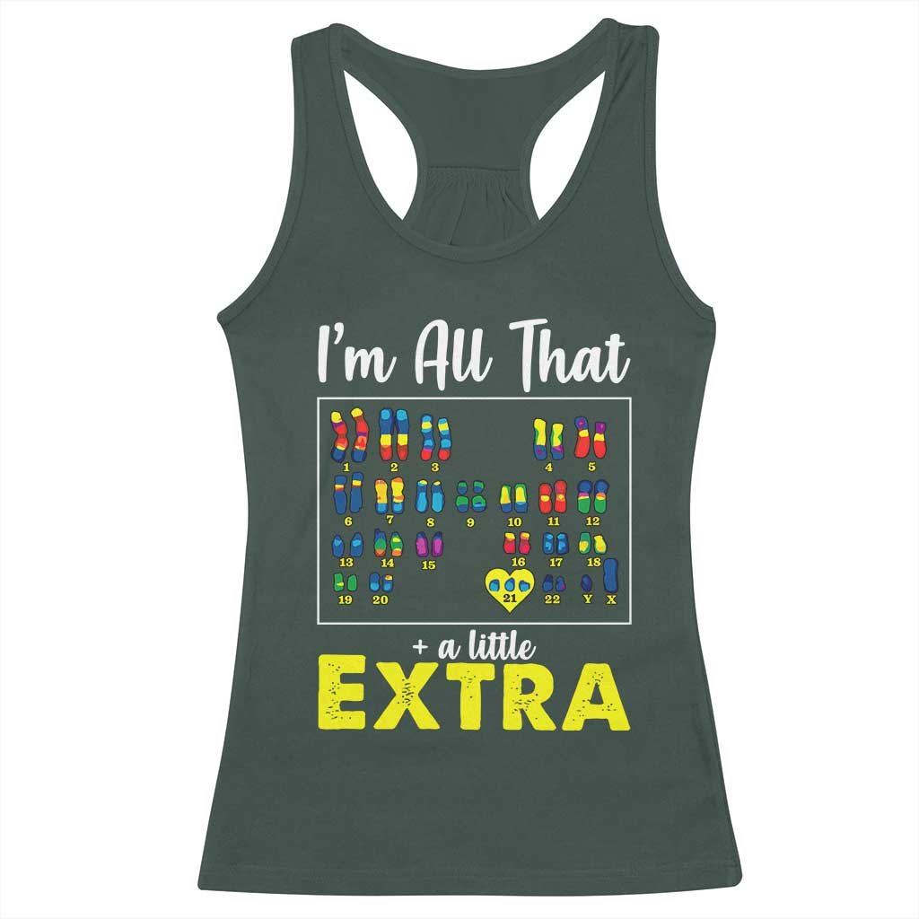 Im All That A Little Extra Down Syndrome Awareness Day Racerback Tank Top TS11 Dark Forest Green Print Your Wear