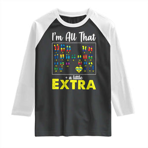Im All That A Little Extra Down Syndrome Awareness Day Raglan Shirt TS11 Black White Print Your Wear