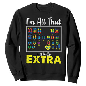 Im All That A Little Extra Down Syndrome Awareness Day Sweatshirt TS11 Black Print Your Wear