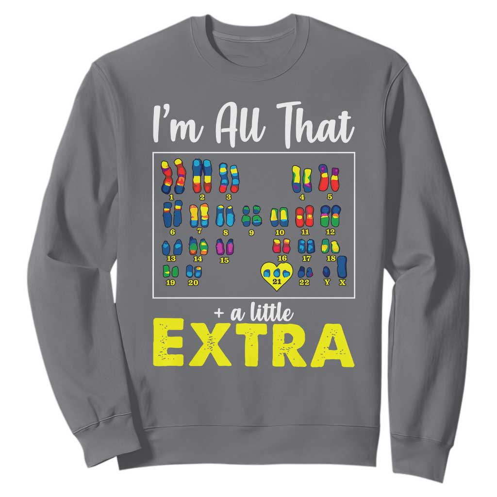 Im All That A Little Extra Down Syndrome Awareness Day Sweatshirt TS11 Charcoal Print Your Wear