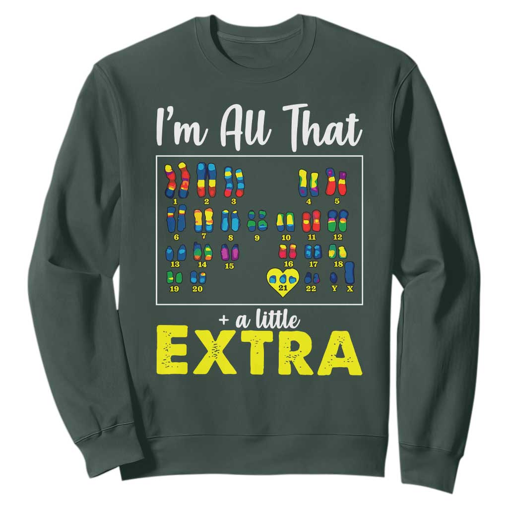Im All That A Little Extra Down Syndrome Awareness Day Sweatshirt TS11 Dark Forest Green Print Your Wear