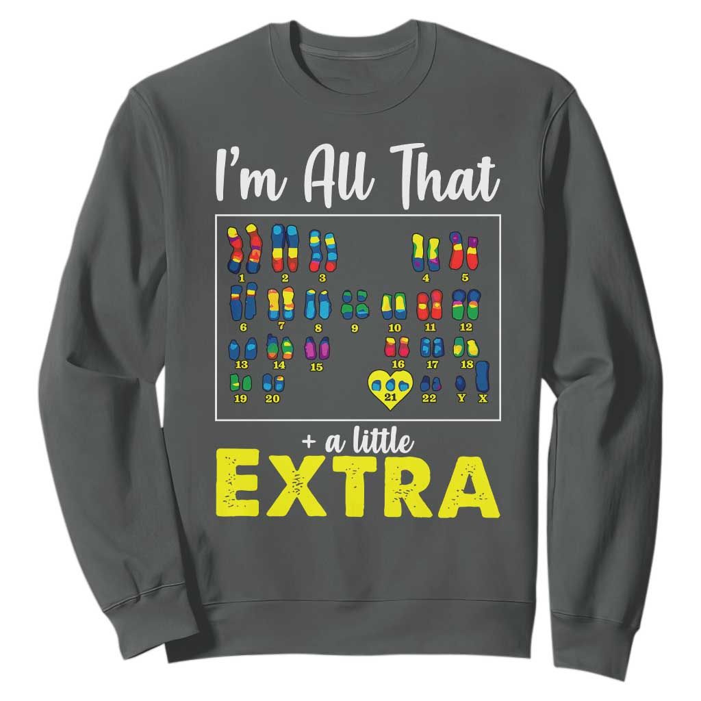 Im All That A Little Extra Down Syndrome Awareness Day Sweatshirt TS11 Dark Heather Print Your Wear