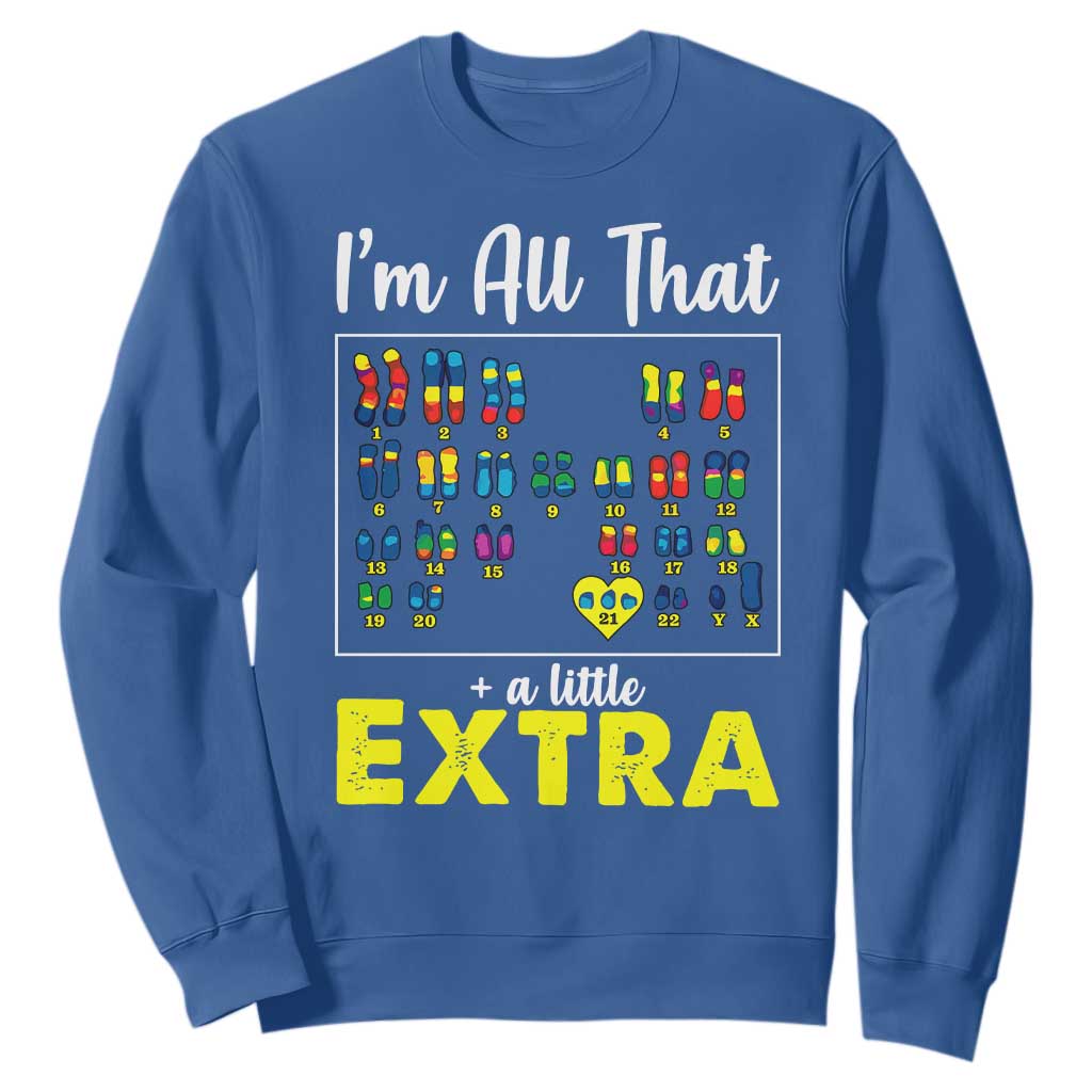 Im All That A Little Extra Down Syndrome Awareness Day Sweatshirt TS11 Royal Blue Print Your Wear