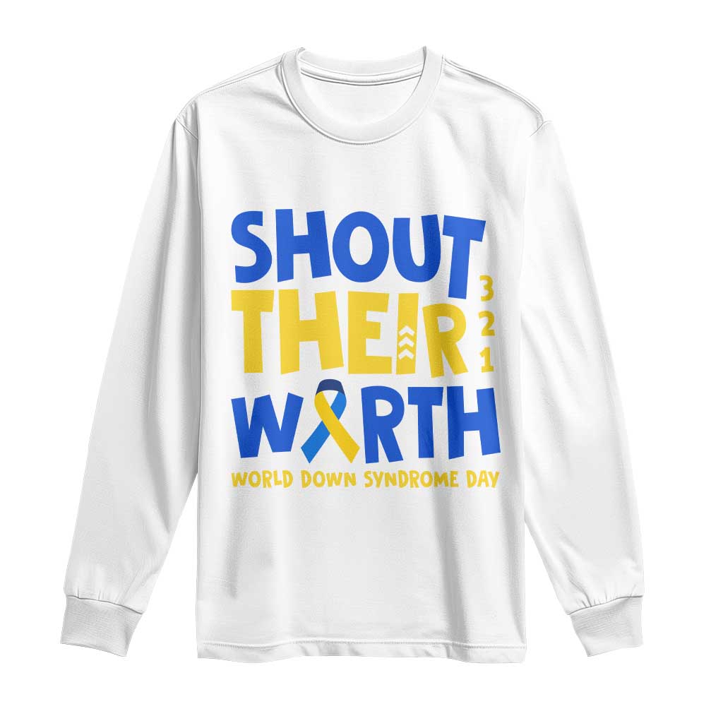 Shout Their Worth World Down Syndrome Day Long Sleeve Shirt TS11 White Print Your Wear