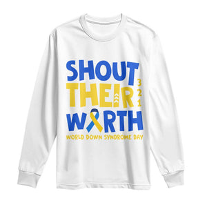 Shout Their Worth World Down Syndrome Day Long Sleeve Shirt TS11 White Print Your Wear