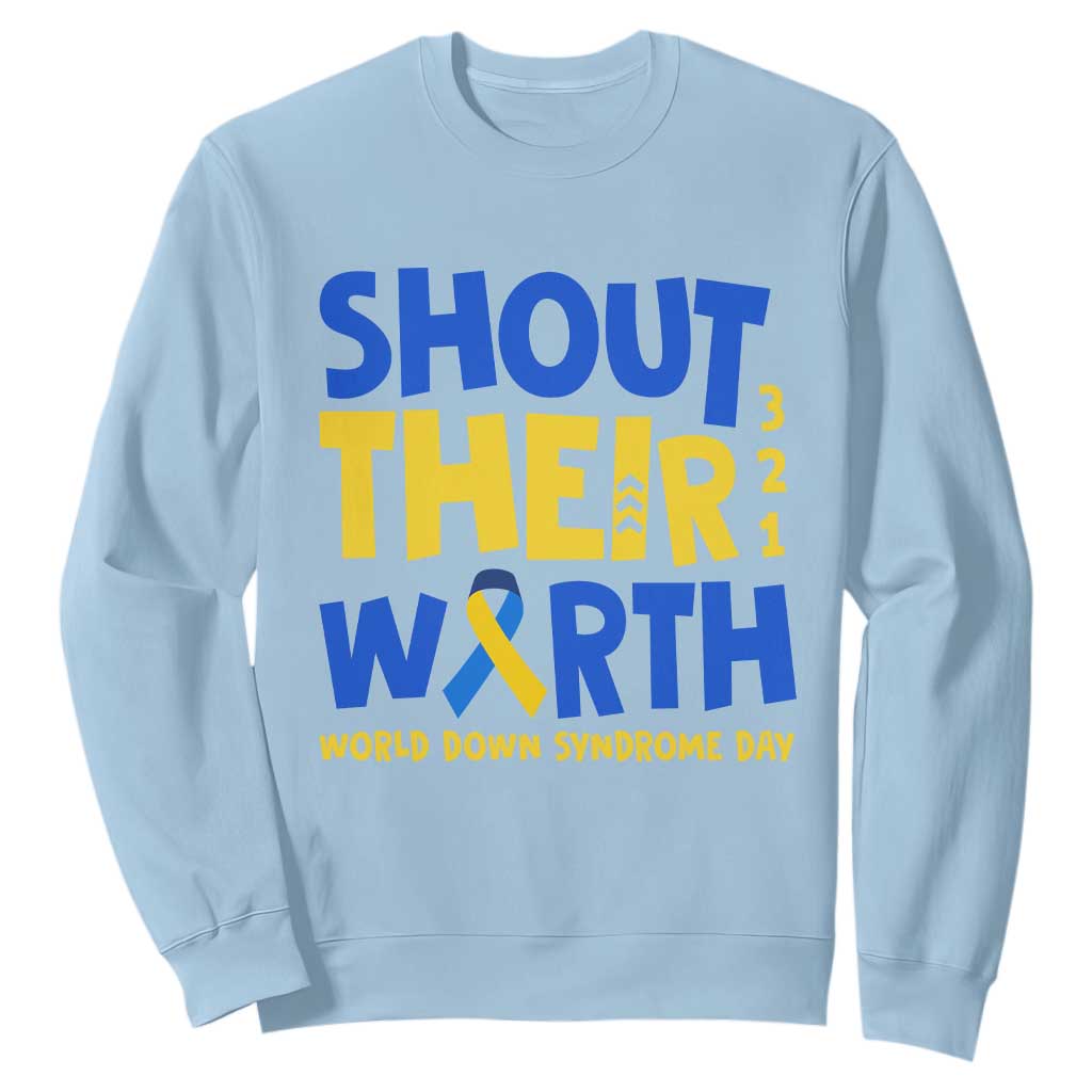 Shout Their Worth World Down Syndrome Day Sweatshirt TS11 Light Blue Print Your Wear