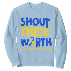 Shout Their Worth World Down Syndrome Day Sweatshirt TS11 Light Blue Print Your Wear