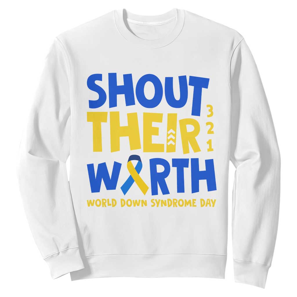 Shout Their Worth World Down Syndrome Day Sweatshirt TS11 White Print Your Wear