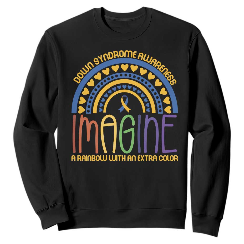 Down Syndrome Awareness Sweatshirt Imagine A Rainbow With An Extra Color Heart Rainbow TS11 Black Print Your Wear