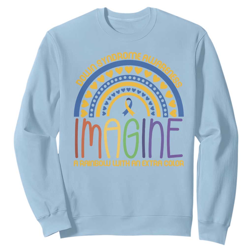 Down Syndrome Awareness Sweatshirt Imagine A Rainbow With An Extra Color Heart Rainbow TS11 Light Blue Print Your Wear