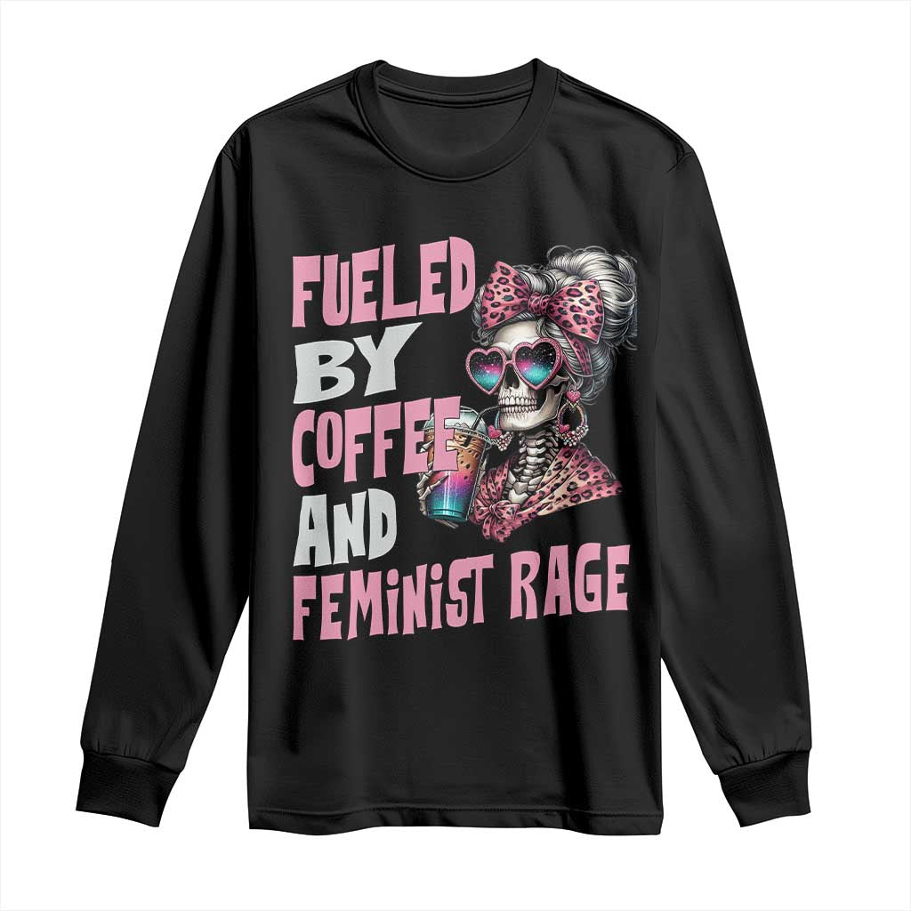 Fueled By Coffee And Feminist Rage Long Sleeve Shirt Feminism Coffee Lovers TS11 Black Print Your Wear