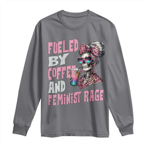 Fueled By Coffee And Feminist Rage Long Sleeve Shirt Feminism Coffee Lovers TS11 Charcoal Print Your Wear