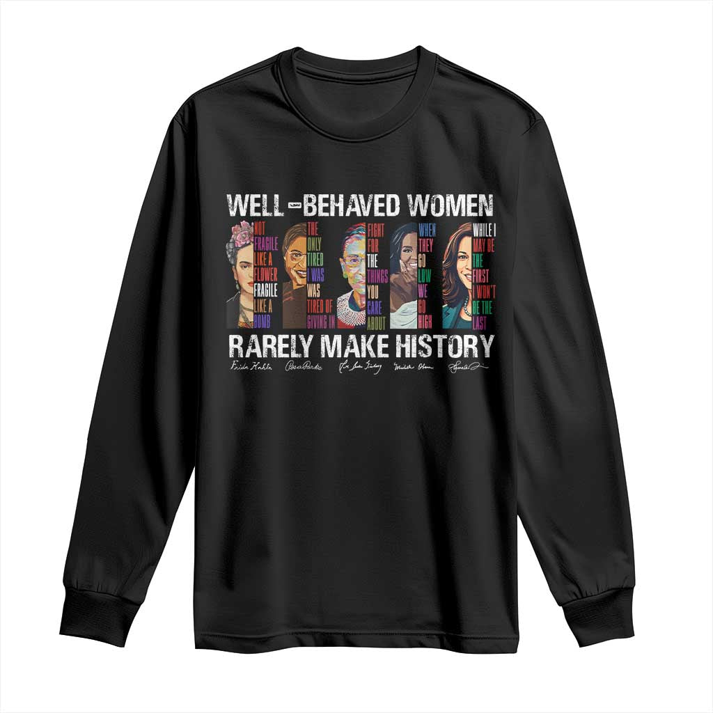 Well Behaved Women Rarely Make History Long Sleeve Shirt Women's History Month TS11 Black Print Your Wear