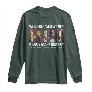 Well Behaved Women Rarely Make History Long Sleeve Shirt Women's History Month TS11 Dark Forest Green Print Your Wear