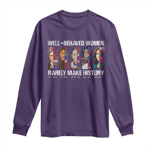 Well Behaved Women Rarely Make History Long Sleeve Shirt Women's History Month TS11 Purple Print Your Wear