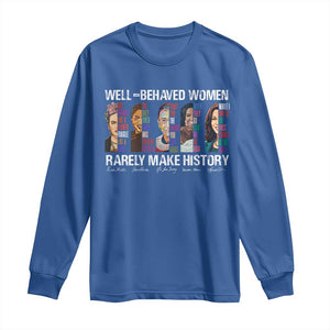 Well Behaved Women Rarely Make History Long Sleeve Shirt Women's History Month TS11 Royal Blue Print Your Wear