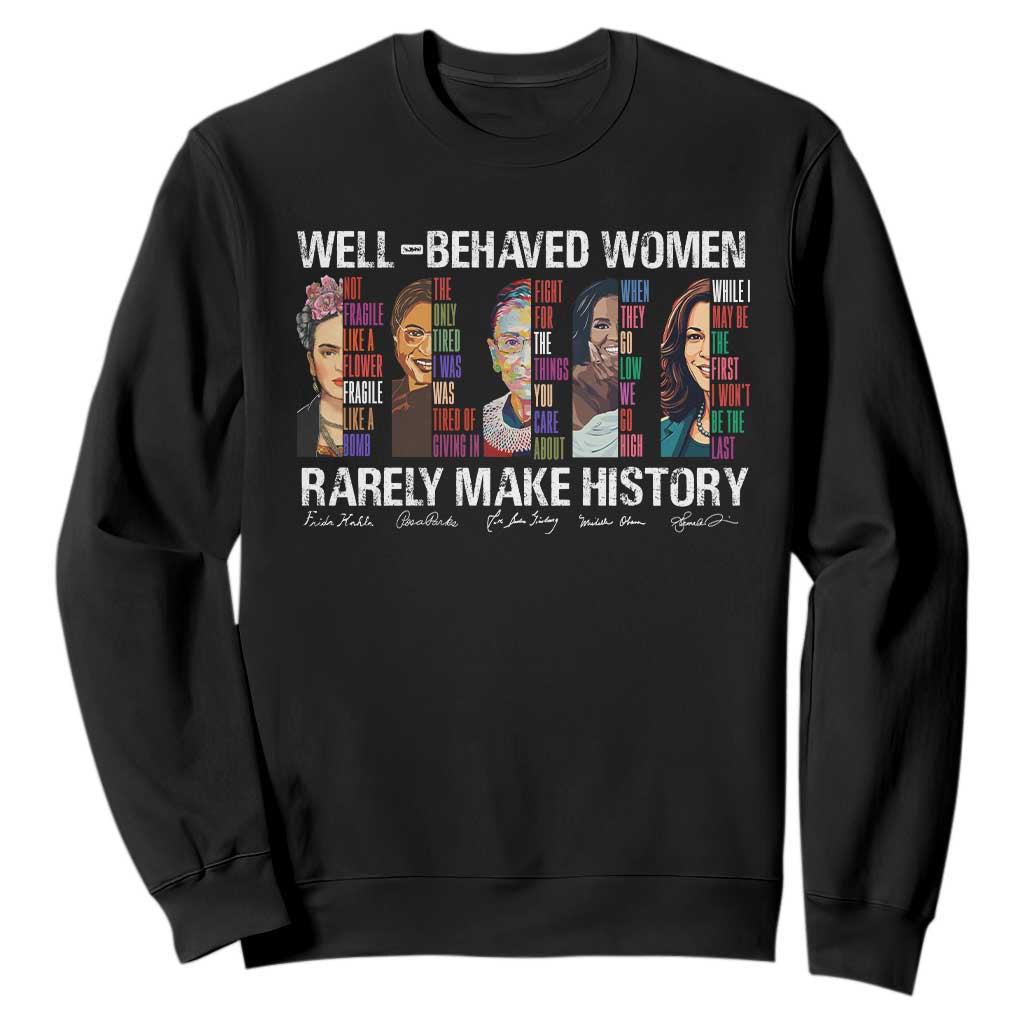 Well Behaved Women Rarely Make History Sweatshirt Women's History Month TS11 Black Print Your Wear