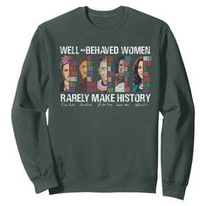 Well Behaved Women Rarely Make History Sweatshirt Women's History Month TS11 Dark Forest Green Print Your Wear