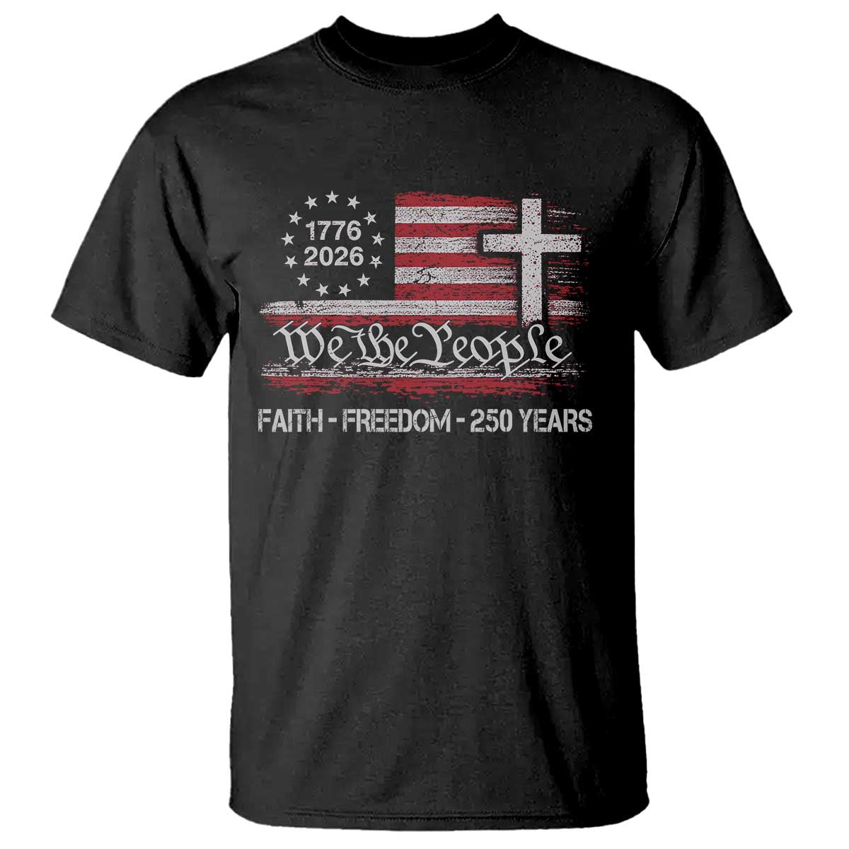 Faith Freedom 250 Years T Shirt Christian USA 250th Anniversary TS11 Black Print Your Wear