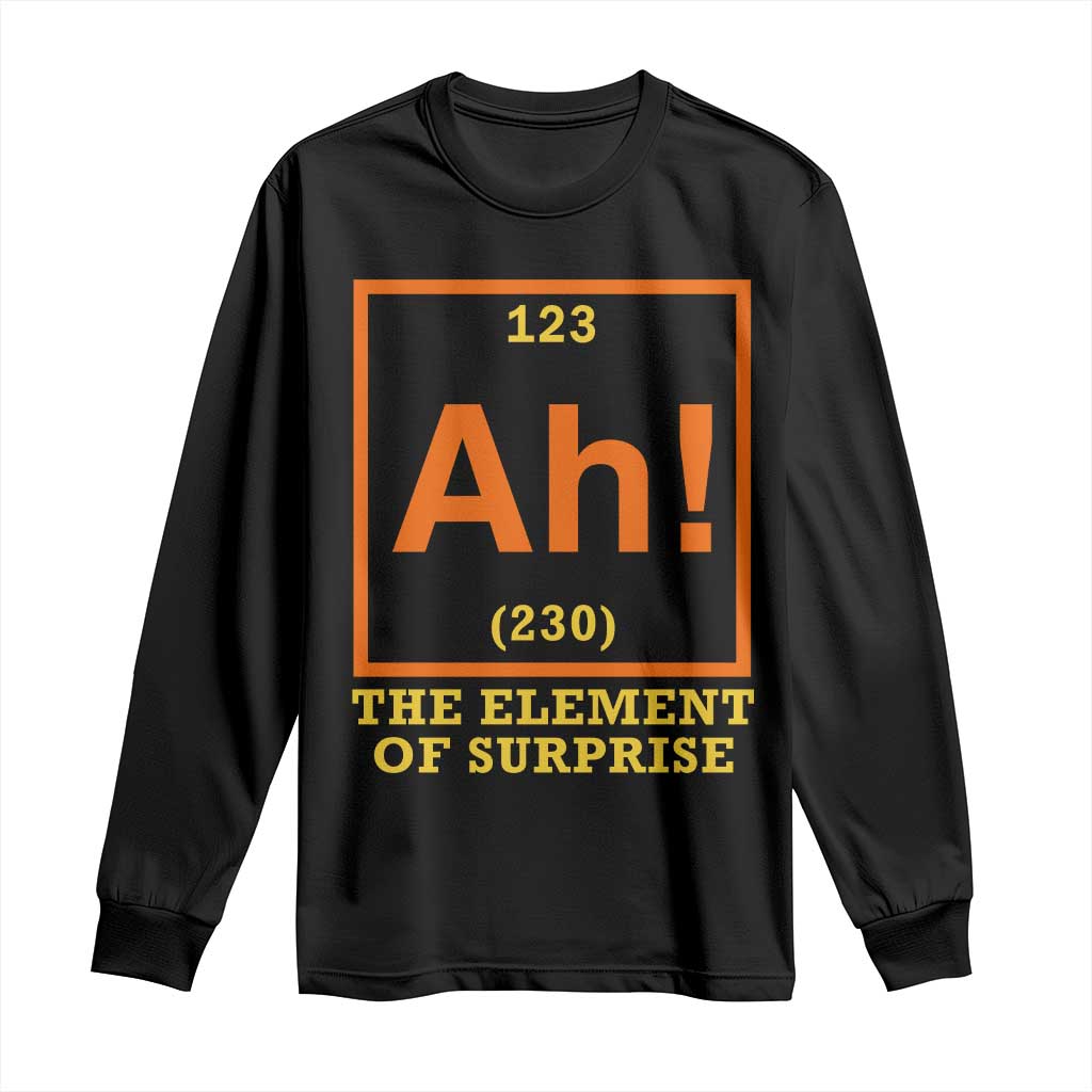 Ah The Element Of Surprise Long Sleeve Shirt Chemistry Science Humor Retro Periodic Table TS11 Black Print Your Wear