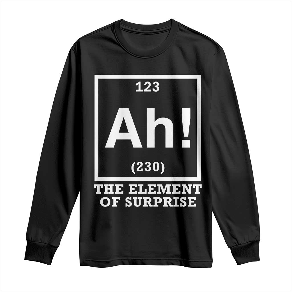 Ah The Element Of Surprise Long Sleeve Shirt Funny Chemistry Science Pun TS11 Black Print Your Wear